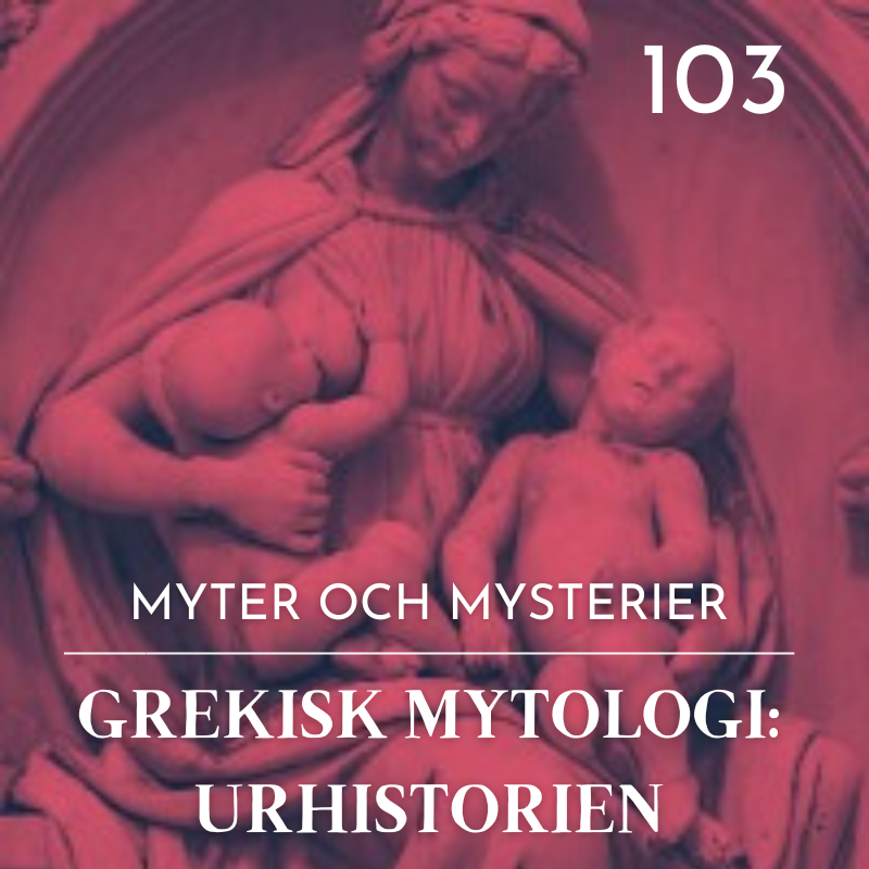 103. Grekisk mytologi: Urhistorien